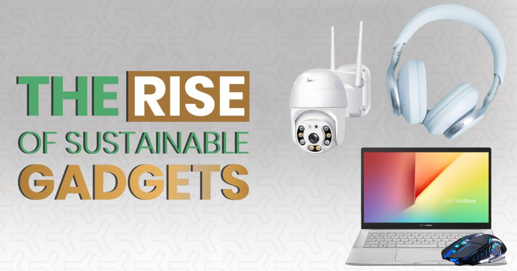 The rise of sustainable gadgets